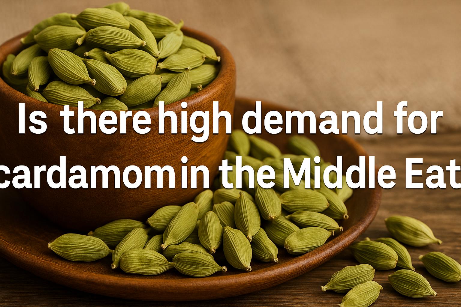 Is there high demand for cardamom in the Middle East?