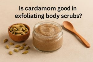 Is cardamom good in exfoliating body scrubs?