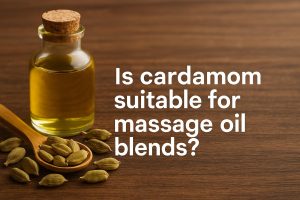 Is cardamom suitable for massage oil blends?