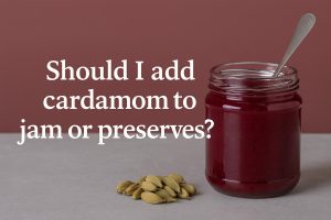 Should I add cardamom to jam or preserves?