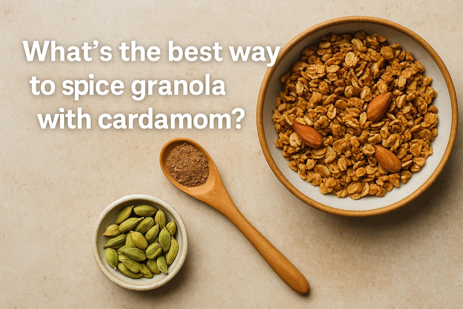 What’s the best way to spice granola with cardamom?