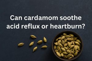 Can cardamom soothe acid reflux or heartburn?