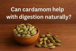 Can cardamom help with digestion naturally?