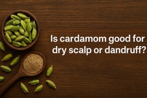 Is cardamom good for dry scalp or dandruff?