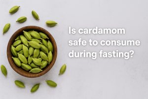 Is cardamom safe to consume during fasting?