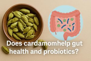 Does cardamom help gut health and probiotics?