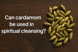 Can cardamom be used in spiritual cleansing?