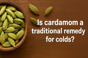 Is cardamom a traditional remedy for colds?
