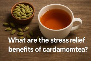 What are the stress relief benefits of cardamom tea?
