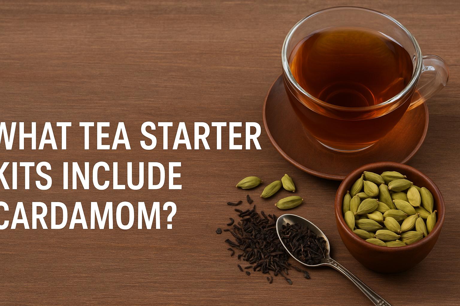 What tea starter kits include cardamom?